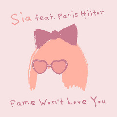 Sia & Paris Hilton - Fame Won’t Love You (feat. Paris Hilton)